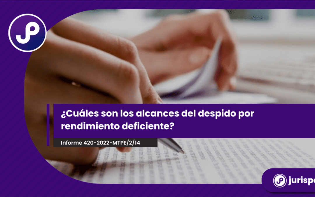 ¿Cuándo se puede despedir a un trabajador por rendimiento deficiente? [Informe 420-2022-MTPE/2/14]