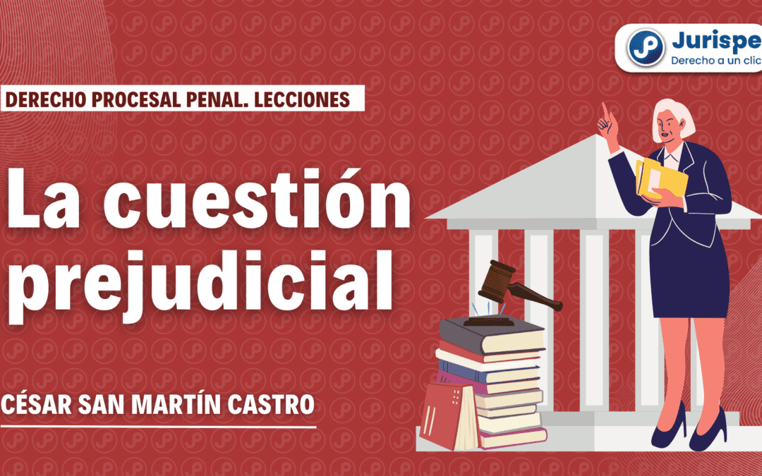 La cuestión prejudicial: concepto, requisitos, clases, tratamiento procedimental