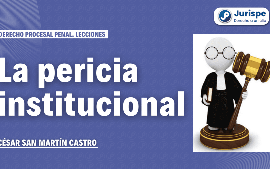 El peritaje institucional y el perito de parte. Bien explicado