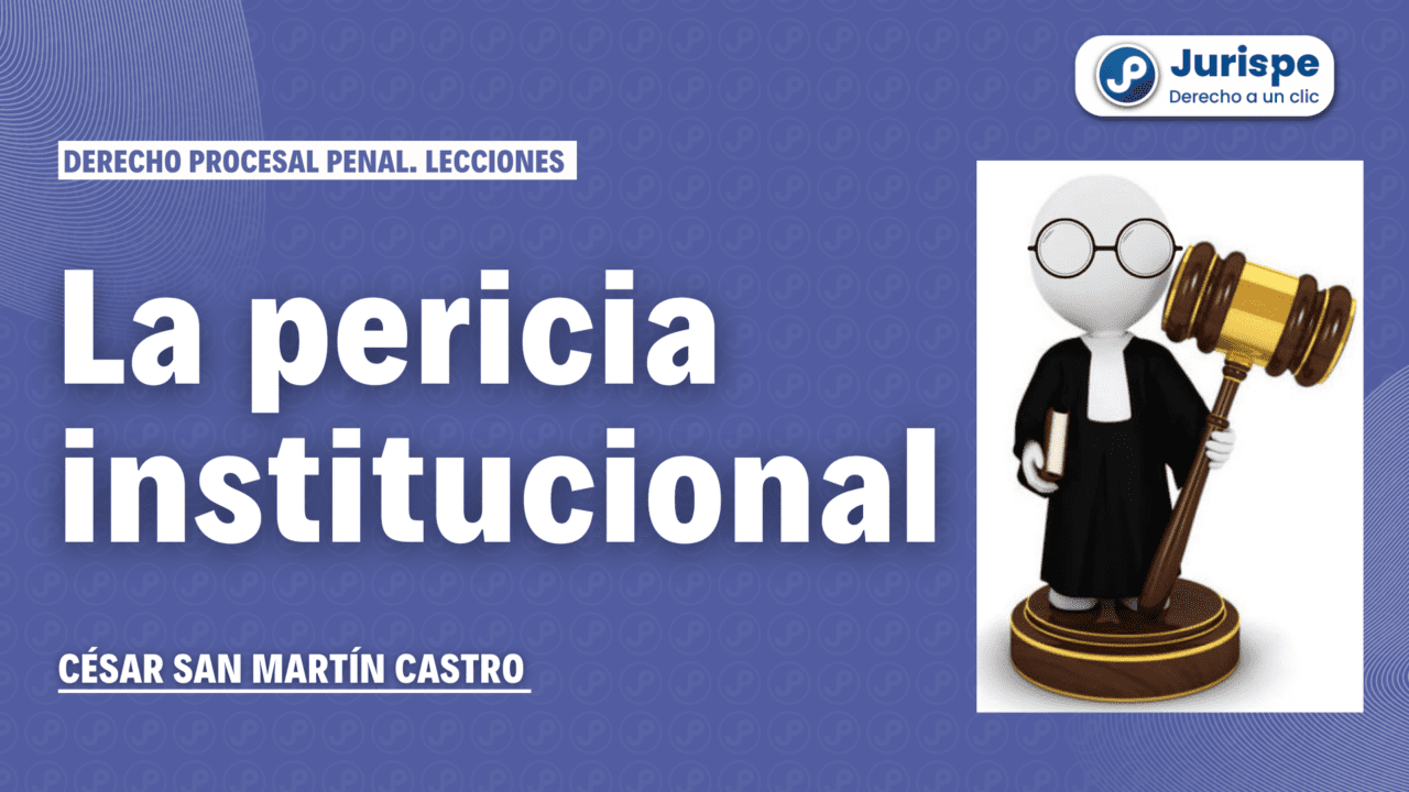 El Peritaje Institucional Y El Perito De Parte Bien Explicado Juris Pe