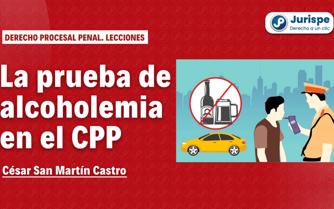 La prueba de alcoholemia: qué es, valor probatorio y su posible afectación al derecho a la no autoincriminación