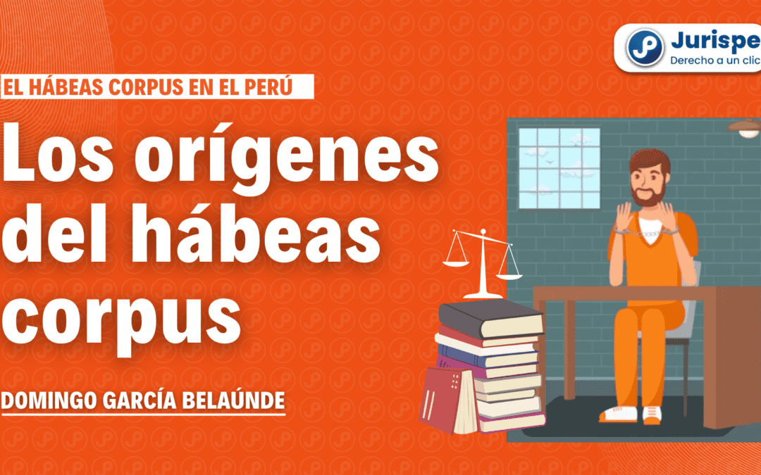 ¿Cómo surge el hábeas corpus en América Latina y en el Perú?