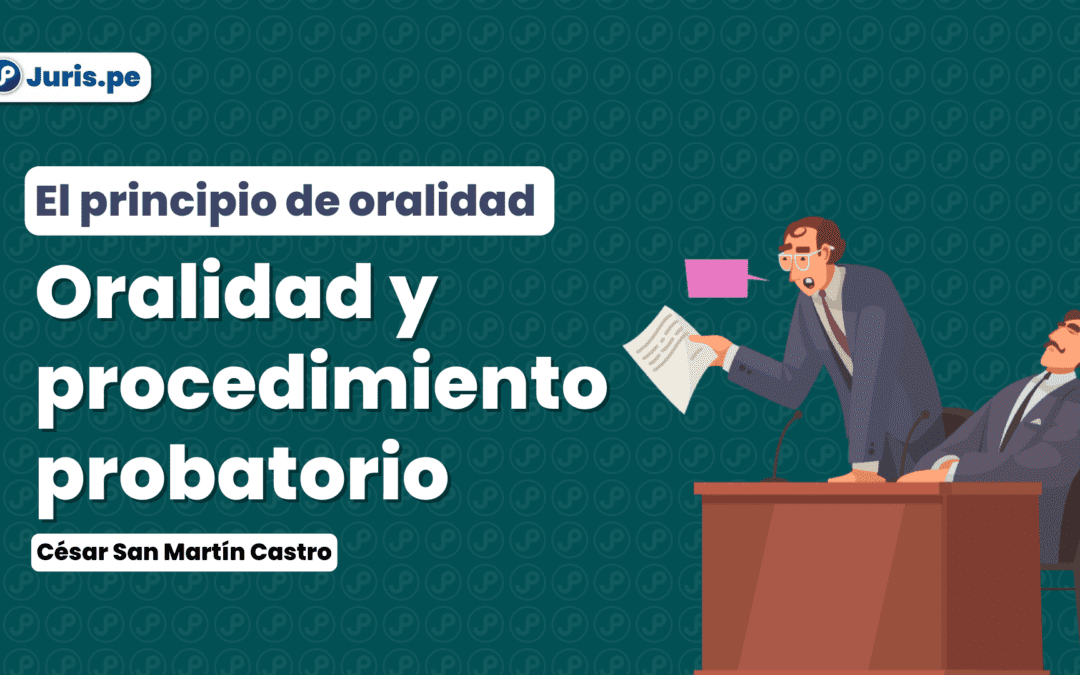 La oralidad en el procedimiento probatorio penal. Bien explicado