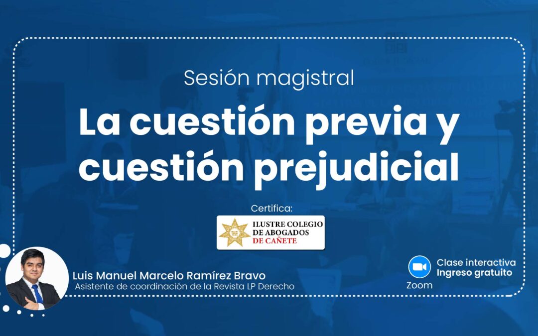 Sesión magistral gratuita sobre la cuestión previa y cuestión prejudicial. Regístrate para recibir las diapositivas