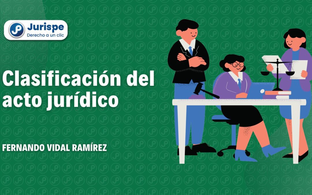 Clasificación de los actos jurídicos en nuestro ordenamiento jurídico. Bien explicado