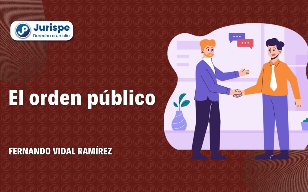 ¿Que es el orden público? Bien explicado por Fernando Vidal Ramírez