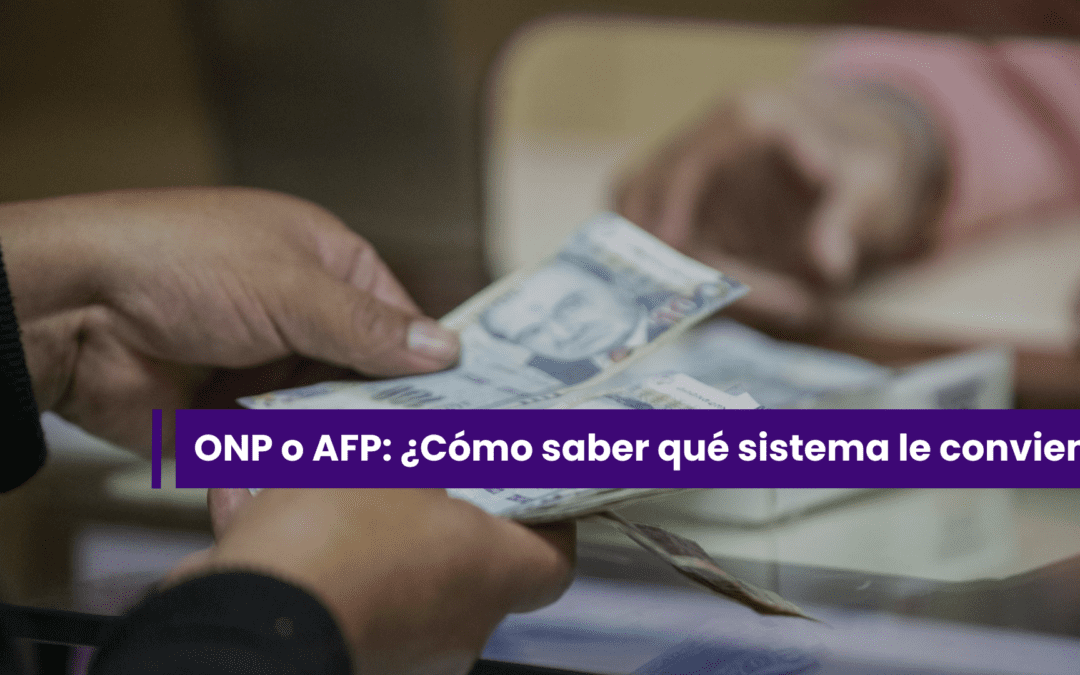 ONP vs. AFP: ¿en qué se diferencian y qué sistema me conviene más?