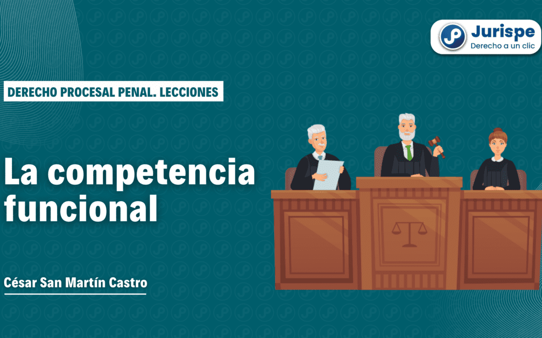 ¿Qué es la competencia funcional en materia penal? Bien explicado