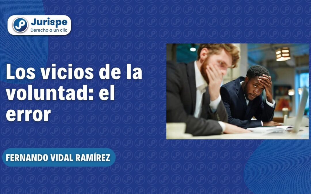 El error como vicio de la voluntad del acto jurídico: ¿qué es el error-vicio?