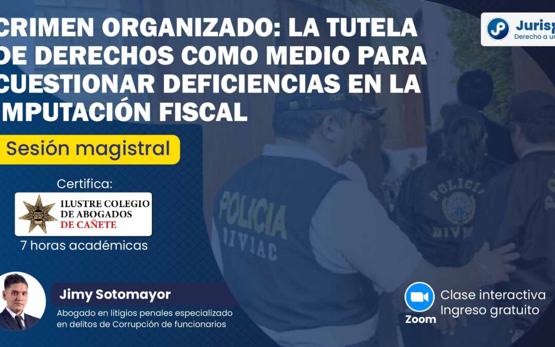 Sesión magistral en vivo sobre la tutela de derechos para cuestionar deficiencias en la imputación fiscal (crimen organizado). Regístrate para recibir las diapositivas