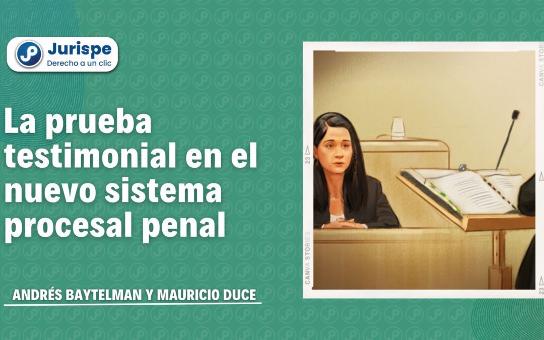 La prueba testimonial en el proceso penal peruano. Bien explicado