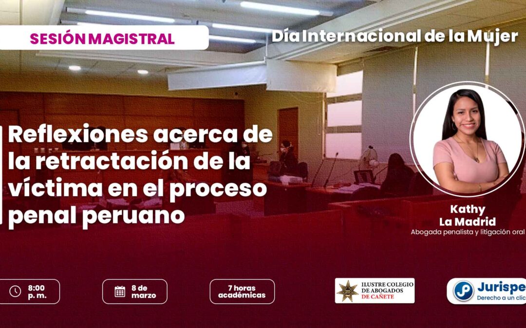 8 de marzo | Sesión magistral sobre la retractación de la víctima en el proceso penal peruano. Regístrate para recibir las diapositivas