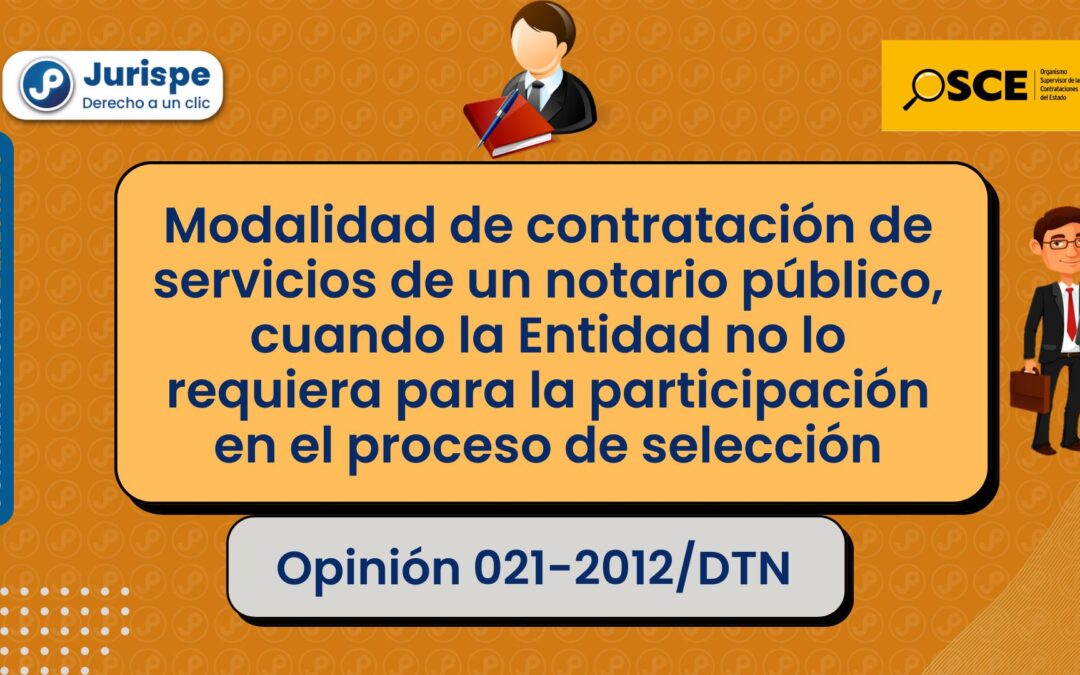 ¿Cómo contratar a un notario cuando la entidad requiere que este participe en el proceso de selección? [Opinión 021-2012/DTN]