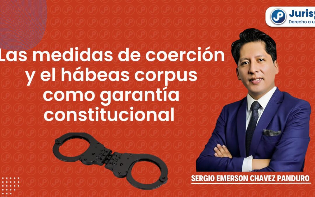 Las medidas de coerción y el hábeas corpus como garantía constitucional durante el desarrollo de la investigación preparatoria