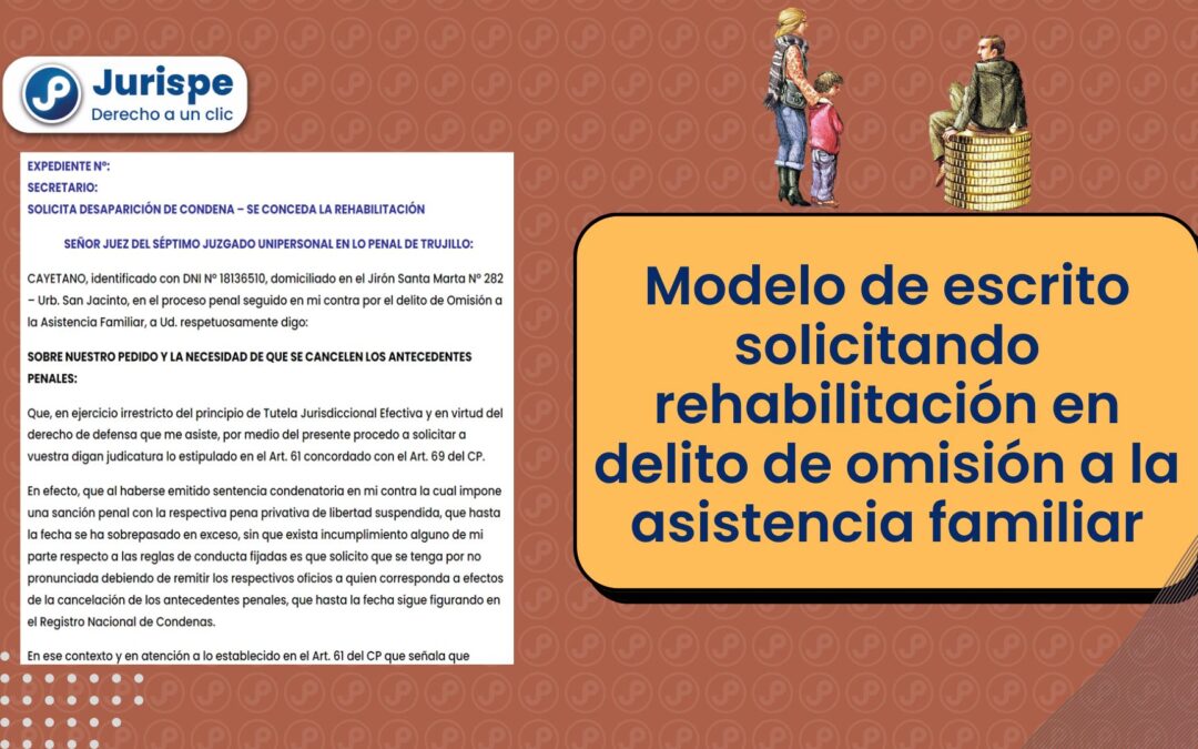 Modelo de escrito para solicitar la rehabilitación en delito de omisión a la asistencia familiar