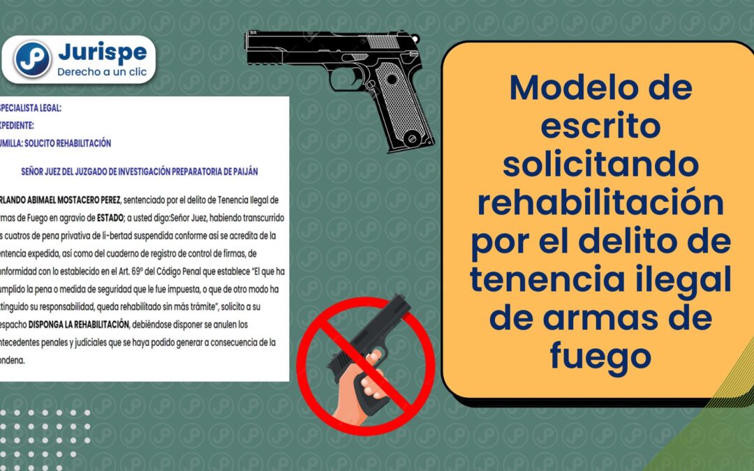 Modelo de escrito de solicitud de rehabilitación por el delito de tenencia ilegal de armas de fuego