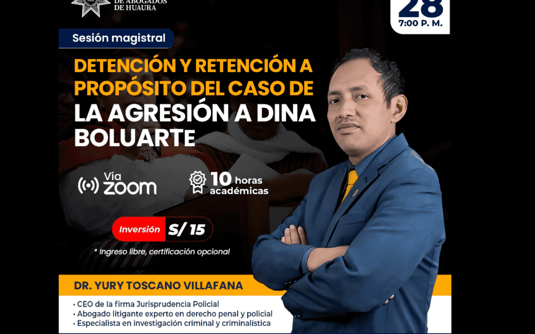 [VÍDEO] Sesión magistral gratuita sobre detención y retención a propósito del caso de la agresión a Dina Boluarte