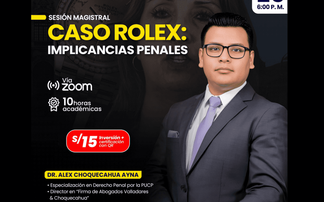 [VÍDEO] Sesión magistral gratuita sobre caso rolex: implicancias penales