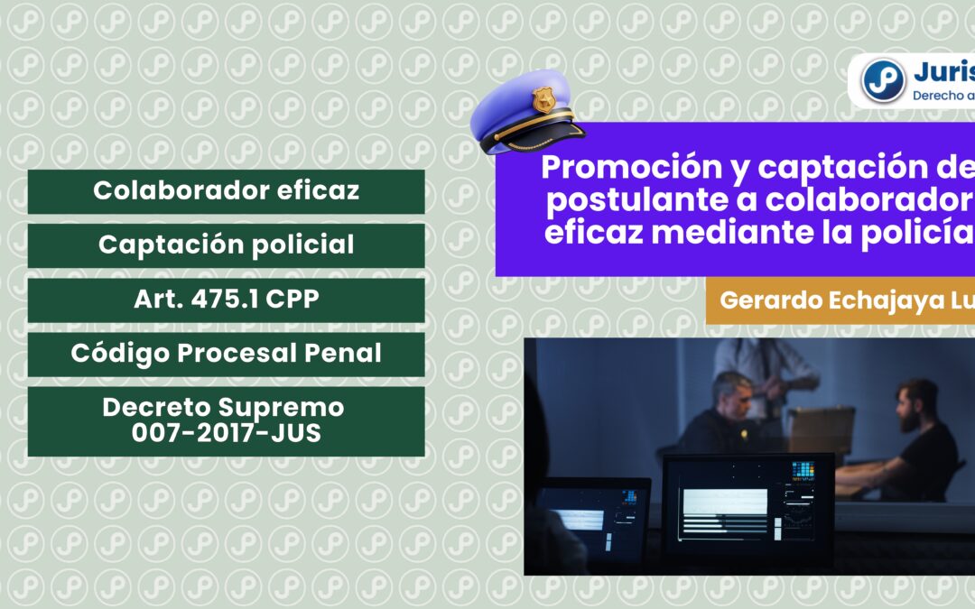 Promoción y captación del postulante a colaborador eficaz mediante la PNP. Bien explicado