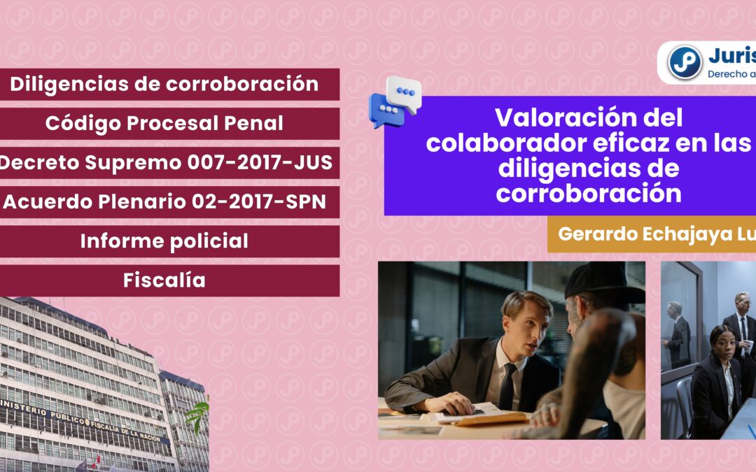 Valoración del colaborador eficaz en las diligencias de corroboración. Bien explicada