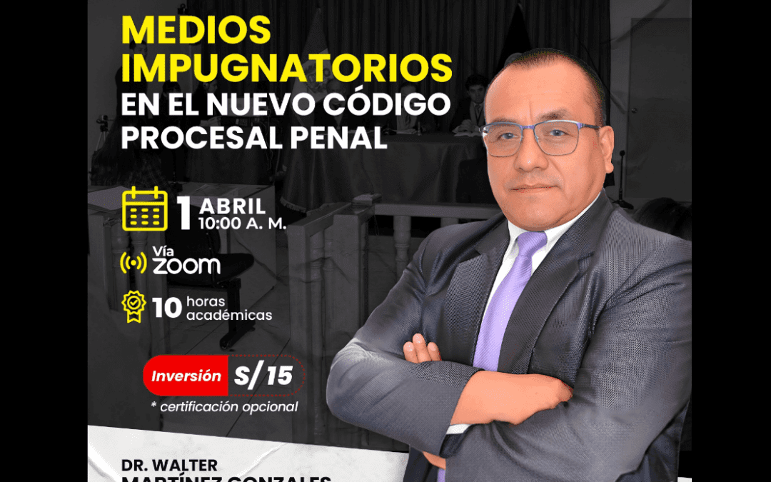 [VÍDEO] Sesión magistral gratuita sobre medios impugnatorios en el Nuevo Código Procesal Penal