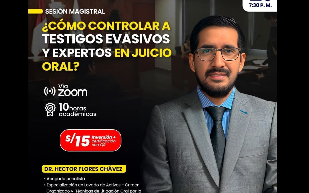 Sesión magistral sobre ¿cómo controlar a testigos evasivos y expertos en juicio oral?