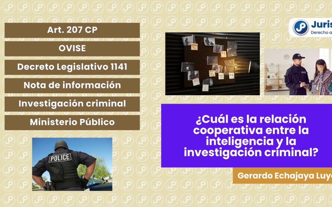 PNP: Relación cooperativa entre la inteligencia y la investigación criminal. Bien explicado