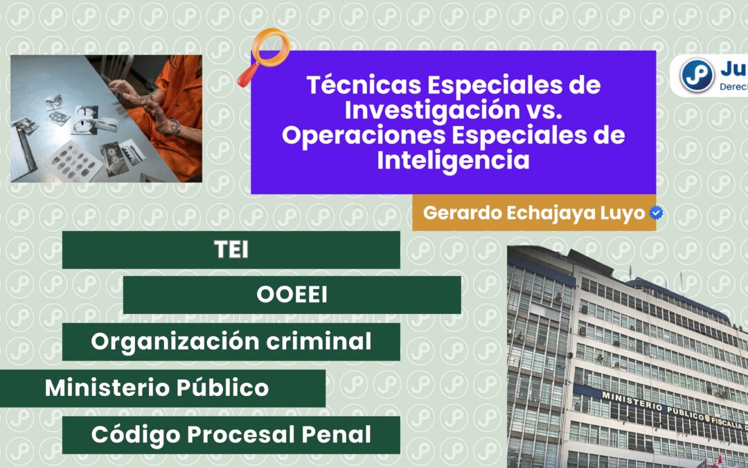 Técnicas Especiales de Investigación vs. Operaciones Especiales de Inteligencia. Bien explicado