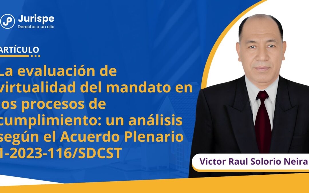 La evaluación de virtualidad del mandato en los procesos de cumplimiento: un análisis según el Acuerdo Plenario 1-2023-116/SDCST