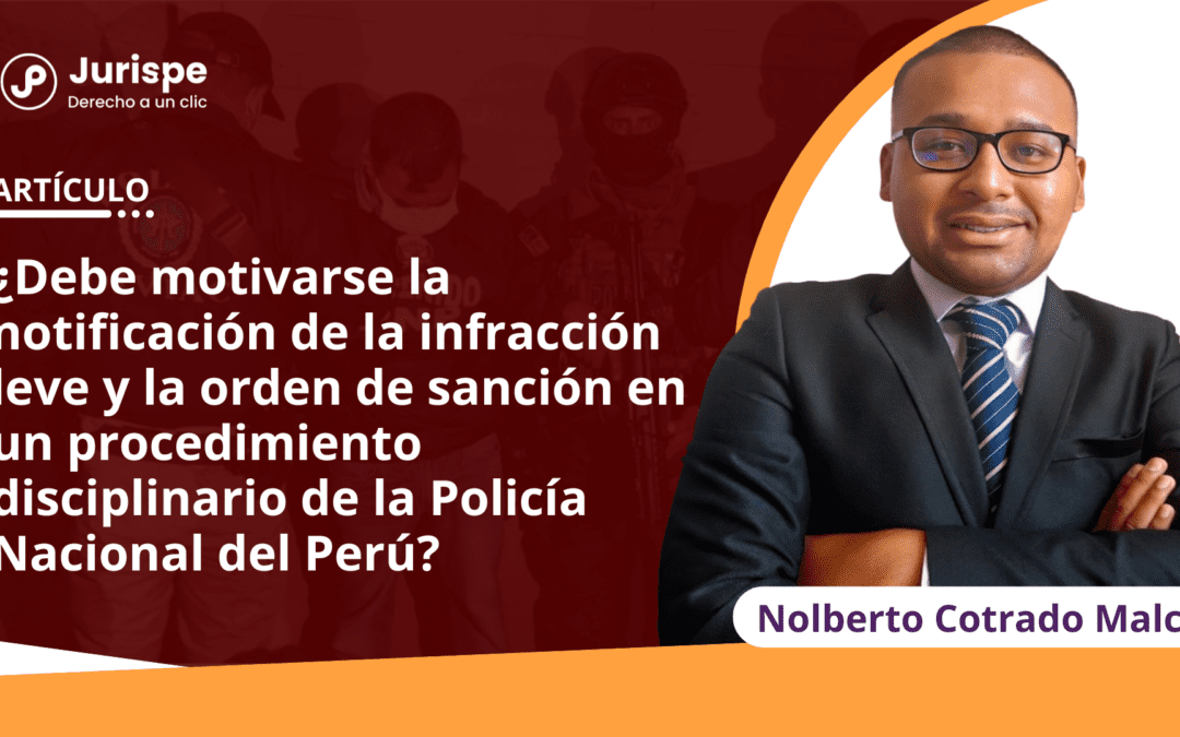 ¿Debe motivarse la notificación de la infracción leve y la orden de sanción en un procedimiento disciplinario de la Policía Nacional del Perú?