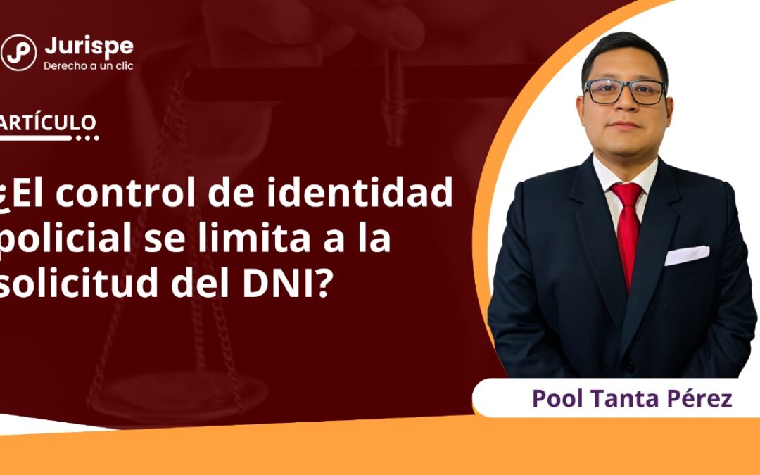 ¿El control de identidad policial se limita a la solicitud del DNI?