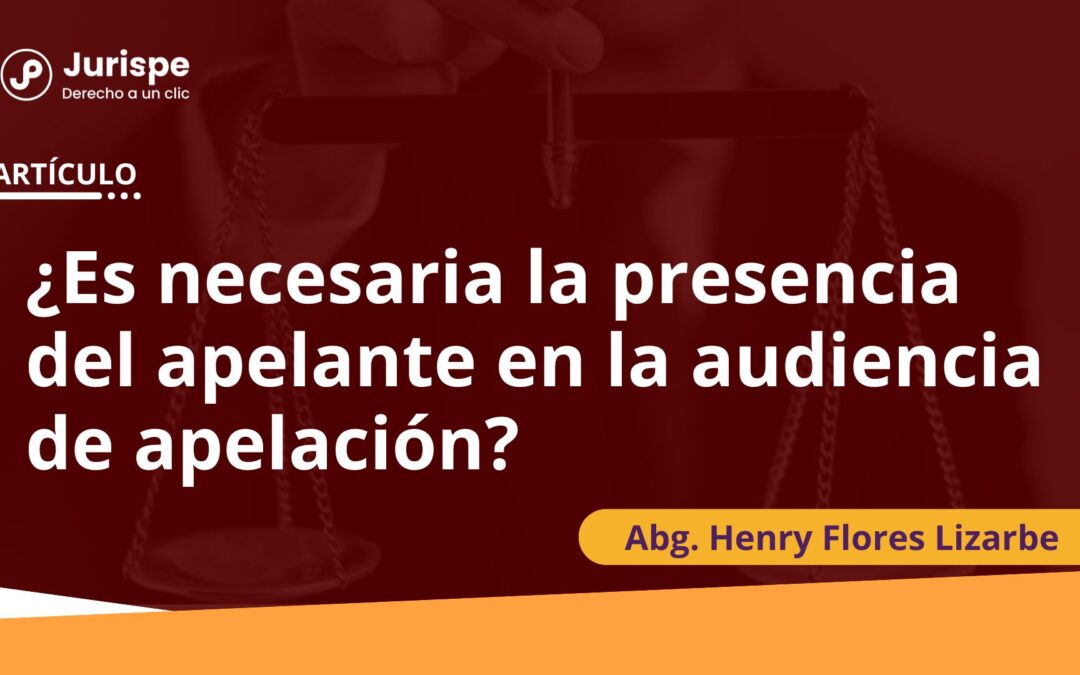 ¿Es necesaria la presencia del apelante en la audiencia de apelación?