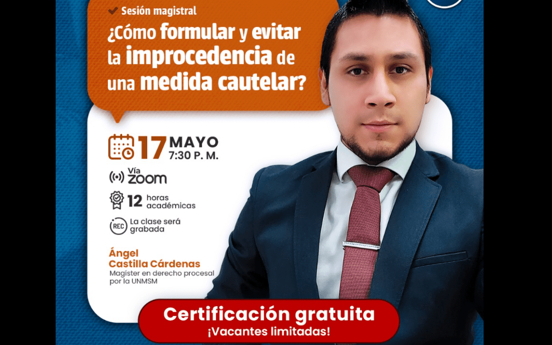 [VÍDEO] Sesión magistral sobre ¿Cómo formular y evitar la improcedencia de una medida cautelar?