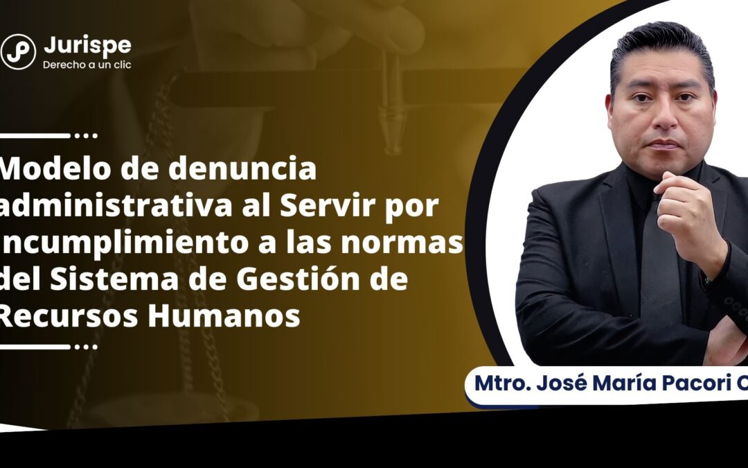 Modelo de denuncia administrativa al Servir por incumplimiento a las normas del Sistema de Gestión de Recursos Humanos por José María Pacori Cari