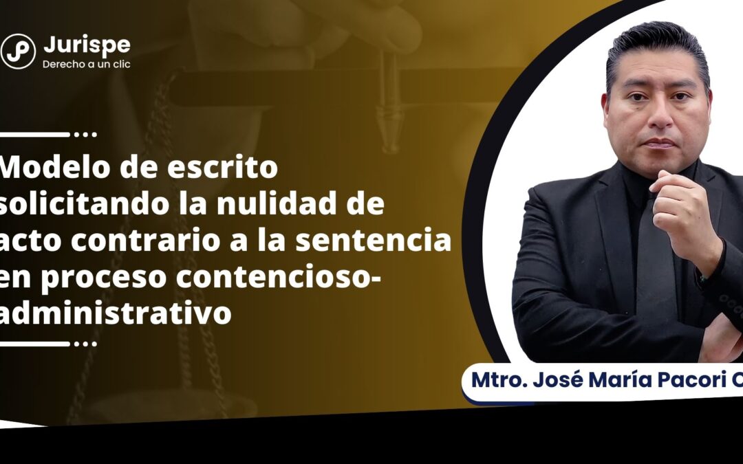 Modelo de escrito solicitando la nulidad de acto contrario a la sentencia en proceso contencioso-administrativo