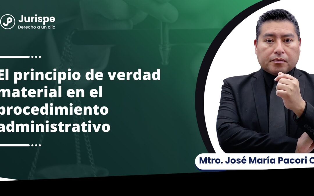 El principio de verdad material en el procedimiento administrativo por José María Pacori Cari