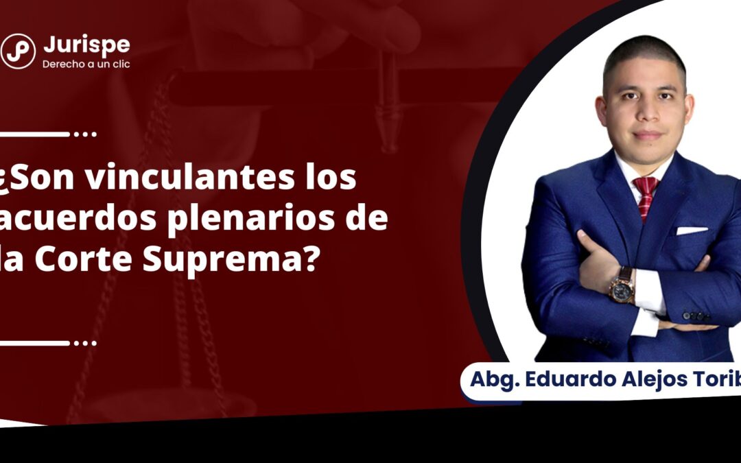 ¿Son vinculantes los acuerdos plenarios de la Corte Suprema?