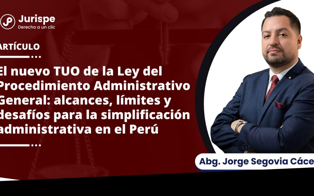 El nuevo TUO de la Ley del Procedimiento Administrativo General: alcances, límites y desafíos para la simplificación administrativa en el Perú