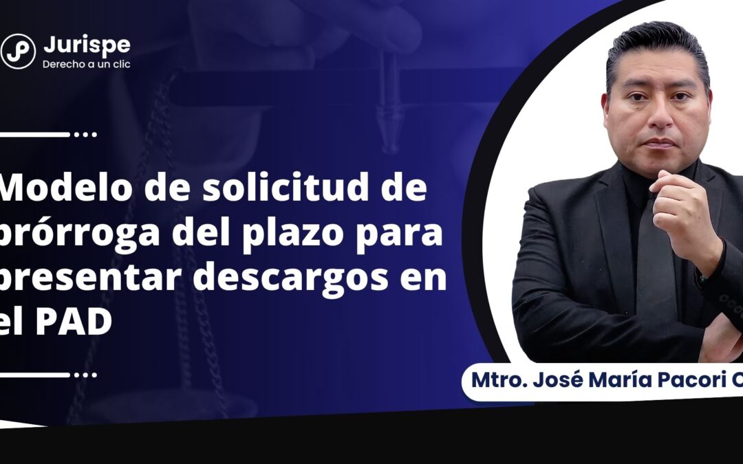 Modelo de escrito de ampliación del plazo para presentar descargo en el procedimiento disciplinario