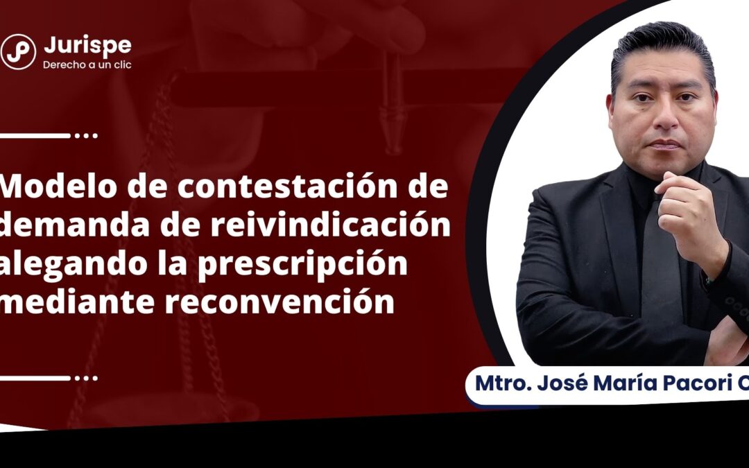 Modelo de contestación de demanda de reivindicación alegando la prescripción adquisitiva de dominio mediante reconvención