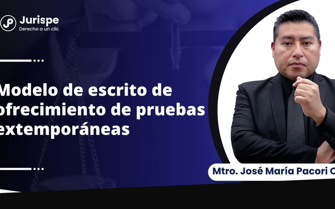 Modelo de escrito judicial de ofrecimiento de pruebas extemporáneas