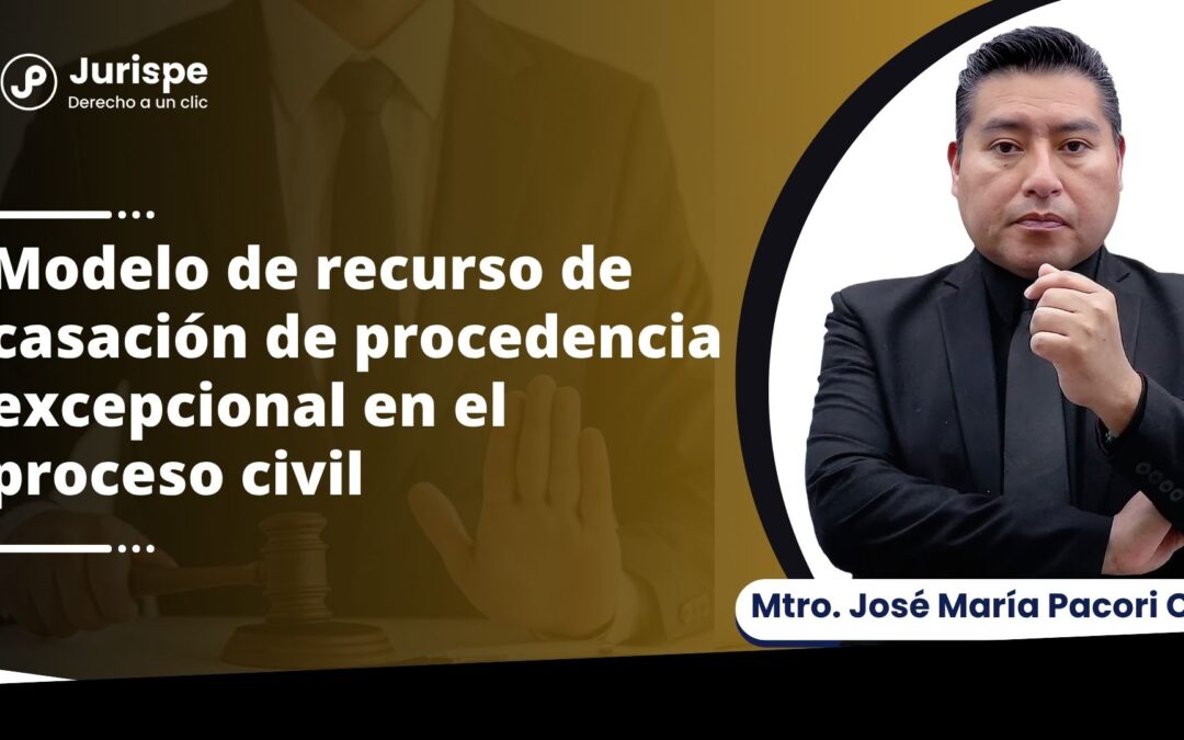 Modelo de recurso de casación de procedencia excepcional en el proceso civil